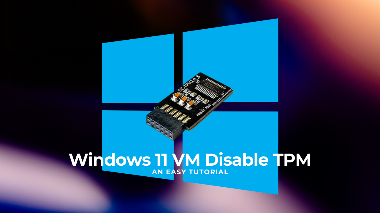 Windows 11 VM Disable TPM: An Easy Tutorial